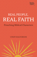 Real People, Real Faith: Preaching Biblical Characters 1506469663 Book Cover