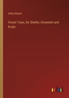 Forest Trees: For Shelter, Ornament and Profit 0469032804 Book Cover