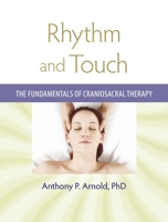 Rhythm and Touch: The Fundamentals of Craniosacral Therapy 1556438192 Book Cover