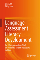 Language Assessment Literacy Development: An Ethnographic Case Study on University English Instructors in China 9819523249 Book Cover