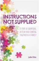 Instructions Not Supplied: A story of adoption, autism and coming together as a family 1788600258 Book Cover