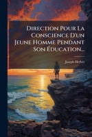 Direction Pour La Conscience D'un Jeune Homme Pendant Son Education ... 1246018950 Book Cover