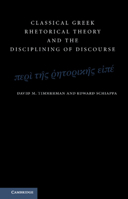 Classical Greek Rhetorical Theory and the Disciplining of Discourse 1107696925 Book Cover