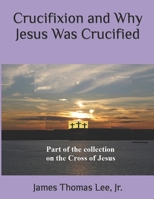 Crucifixion and Why Jesus Was Crucified 198536638X Book Cover