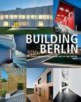 Building Berlin, Vol. 1: The Latest Architecture in and out of the Capital 3037681187 Book Cover