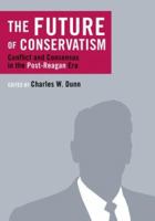 The Future of Conservatism: Conflict and Consensus in the Post-Reagan Era 1933859229 Book Cover