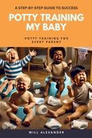 Potty Training My Baby: A Step-by-Step Guide to Success B0F1GXBFCM Book Cover