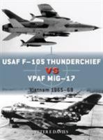 USAF F-105 Thunderchief vs VPAF MiG-17: Vietnam 1965–68 1472830903 Book Cover