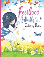 Feel Good Butterfly Coloring Book: A Butterfly Coloring Book For Girls With Positive Affirmations B087LBP2MH Book Cover