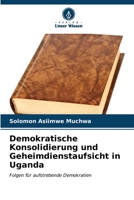 Demokratische Konsolidierung und Geheimdienstaufsicht in Uganda 6206888282 Book Cover