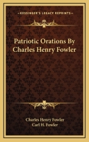 Patriotic Orations; Prepared For Publication By His Son, Carl Hitchcock Fowler 1163240990 Book Cover