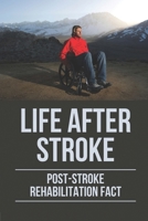 Life After Stroke: Post-Stroke Rehabilitation Fact: Overcome Paralyzing Stroke B098GYQNQ7 Book Cover