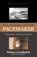 The Making Of The Pacemaker: Celebrating A Life-Saving Invention 1573928062 Book Cover