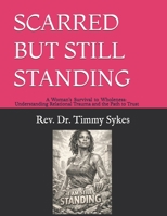 SCARRED BUT STILL STANDING: A Woman’s Survival to Wholeness: Understanding Relational Trauma and the Path to Trust B0GKXBL5ZX Book Cover