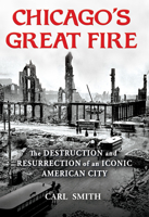Chicago's Great Fire: The Destruction and Resurrection of an Iconic American City 0802148107 Book Cover
