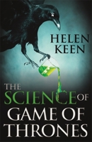 The Science of Game of Thrones: From the genetics of royal incest to the chemistry of death by molten gold – sifting fact from fantasy in the Seven Kingdoms 0316315834 Book Cover