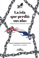 La isla que perdió sus alas: Memorias de la revolución cubana null Book Cover