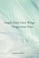 Angels Don't Have Wings: Forgiveness Does B0F9SX4DL7 Book Cover