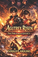 Agutrex Risen The Fire Crest Legacy B0GHJYF4PD Book Cover