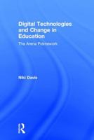 Digital Technologies and Change in Education: The Arena Framework 1138195812 Book Cover