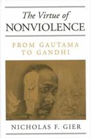 The Virtue of Nonviolence: From Gautama to Gandhi (Constructive Postmodern Thought) 0791459500 Book Cover