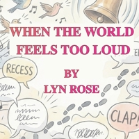 When the World Feels Too Loud 1764535316 Book Cover