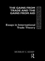 The Gains from Trade and the Gains from Aid: Essays in International Trade Theory 0415130387 Book Cover