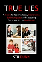 True Lies: A Guide to Reading Faces, Interpreting Body Language and Detecting Deception in the Real World 1481940171 Book Cover