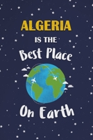 Algeria Is The Best Place On Earth: Algeria Souvenir Notebook 1691061484 Book Cover