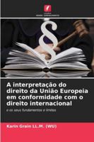 A interpretação do direito da União Europeia em conformidade com o direito internacional 6209393454 Book Cover