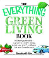 The Everything Green Living Book: Easy Ways to Conserve Energy, Protect Your Family's Health, and Help Save the Environment (Everything Series) 1598694251 Book Cover