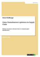 Omya Hustadmarmor optimizes its Supply Chain: Delivery of calcium carbonate slurry to european paper manufacturers 3640551966 Book Cover