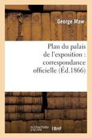 Plan du palais de l'exposition: correspondance officielle et autre relative au plan promulgué (Arts) 2012743196 Book Cover