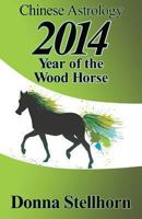 Chinese Astrology: 2014 Year of the Wood Horse 1930038755 Book Cover