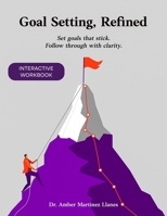 Goal Setting, Refined.: Turn Clarity Into Action, Motivation, and Momentum | Guided Prompts for Personal Growth, Career Advancement, and Habit Building (The Refined Series) B0FQCPMW9Z Book Cover