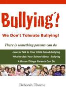 Bullying? We Don't Tolerate Bullying!: There Is Something Parents Can Do 1466454717 Book Cover