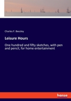 Leisure Hours. One Hundred and Fifty Sketches, With Pen and Pencil, for Home Entertainment .. 3337850030 Book Cover