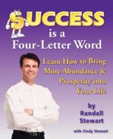 Success Is A Four Letter Word: Learn How To Bring More Abundance & Prosperity Into Your Life 1412099986 Book Cover