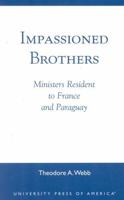 Impassioned Brothers: Ministers Resident to France and Paraguay 076182264X Book Cover