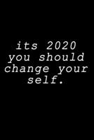 Motivational notebook : its 2020 you should change yourself: its 2020 you should change yourself 1657571203 Book Cover