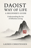 Daoist Way of Life: A Beginner's Guide: Understanding the Art of Effortless Living B0G47H5MFX Book Cover