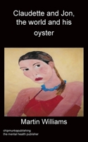 Claudette and Jon, the world and his oyster 178382784X Book Cover