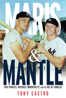 Maris & Mantle: Two Yankees, Baseball Immortality, and the Age of Camelot 1637271743 Book Cover