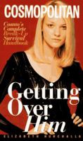 Getting over Him: Cosmo's Complete Break-Up Survival Handbook (Cosmopolitan) 0380793989 Book Cover