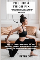 THE HIP & THIGH FIX: Targeted Workouts to Sculpt, Strengthen, and Mobilize Your Lower Body in Just 20 Minutes a Day: Burn Fat, Correct Imbalances, and Build Functional Strength with Low-Impact Routine B0FHB872GT Book Cover