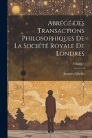 Abr�g� Des Transactions Philosophiques de la Soci�t� Royale de Londres; Volume 1 1022664948 Book Cover