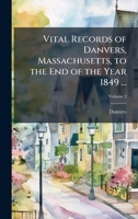 Vital Records of Danvers, Massachusetts, to the End of the Year 1849 ... 1023834227 Book Cover