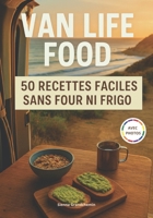 VAN LIFE FOOD - 50 Recettes faciles sans four ni frigo : Cuisiner malin en van, fourgon ou camping-car : Idéal road trip, minimalisme, zéro déchet, cuisine nomade (French Edition) B0H1WT31VZ Book Cover