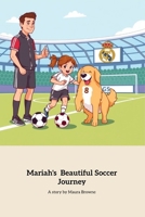 Mariah's Beautiful Soccer Journey: A Young Girl's Passion for Soccer B0DYYDZYX5 Book Cover