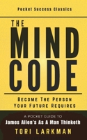 The Mind Code: A Pocket Guide to James Allen's As a Man Thinketh (Pocket Success Classics) B0HHQHWCDW Book Cover